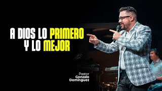 A DIOS LO PRIMERO Y LO MEJOR