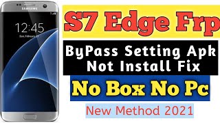 Samsung S7edge Frp Bypass|| setting apk Not install fix||all samsung google account bypass new 2021.