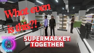 Supermarket Together I WHAT EVEN IS THIS!