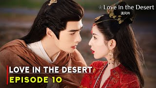 Love in the Desert (2024) Chinese Drama | Episode 10 Preview And Release Date | {ENG SUB}