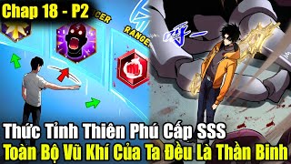 Phần 2 Chap 18 | Thức Tỉnh Thiên Phú Cấp SSS, Toàn Bộ Vũ Khí Của Ta Đều Là Thần Khí | Review Truyện