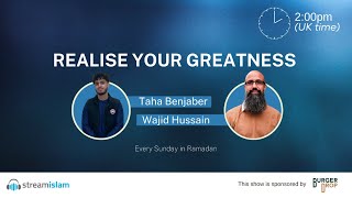 Realise your Greatness | Wajid Hussain & Taha Benjaber