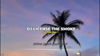 DJ LICENSE TO SMOKE || Aide Sam Rmx (Lagu Acara  Remix 2023)