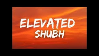 Elevated  Lyrics  Shubh