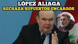 LÓPEZ ALIAGA niega vínculos con ANDRÉS HURTADO y rechaza acusaciones sobre supuestos "encargos"