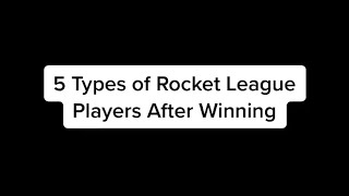 5 Types of Rocket League Players After Winning