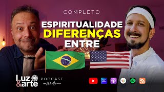 Espiritualidade BRASIL X EUA - Luz e Arte Podcast