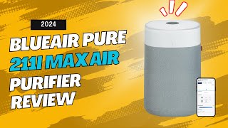 Blueair Pure 211i Max Air Purifier Review: Best Quiet Air Cleaner for Large Rooms 2024