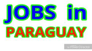 JOBS in PARAGUAY | 2 LATEST JOBS for ALL NATIONALITY | JOBS TODAY