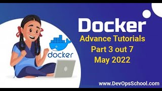 Docker Advance Tutorials | Part 3 out 7 |May-2022