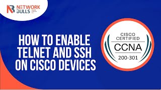 CCNA 200 - 301 - Lesson 96: How to Enable Telnet and SSH on Cisco Devices