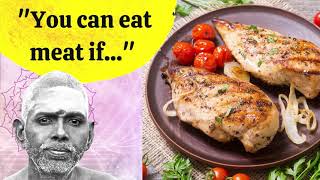 Ramana said, "You can eat meat only if.."