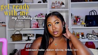 GET READY WITH ME | BIRTHDAY EDITION maintenance routine + unboxing haul + vibes