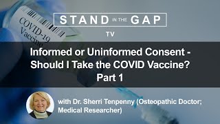 Stand in the Gap TV: Informed or Uninformed Consent - Should I Take the COVID Vaccine? - Part 1