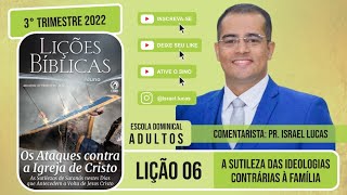 Lição 6 - A Sutileza das Ideologias Contrárias à Família - Pr Israel Lucas