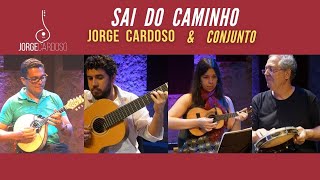 SAI DO CAMINHO (JACOB DO BANDOLIM) | JORGE CARDOSO | SHOW CASA DO CHORO