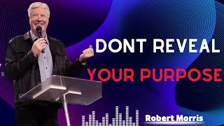 ROBERT MORRIS SERMON ( MUST WATCH ) - DONT REVEAL YOUR PURPOSE