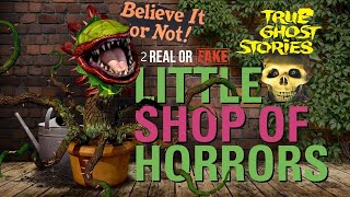 Believe it or Not!/2 Real or Fake? /True Ghost Stories From My- Little Shop of Horrors