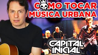 [Passo a Passo] Como Tocar Música Urbana do Capital Inicial no violão