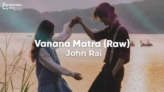 Vanana Matra (Raw) - John Rai (Lyrics) | Dynamic Lyricz.