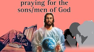 Praying for the sons/ men of God