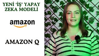 Yeni iş Yapay Zeka Modeli - AMAZON Q