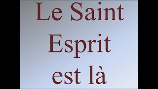 Le Saint Esprit est là