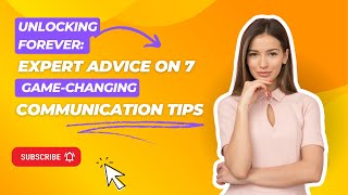 Unlocking Forever: Expert Advice on 7 Game-Changing Communication Tips