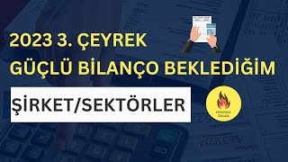 3. Çeyrekte Güçlü Bilanço Beklediğim Şirketler