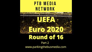 Parking the Bus Episode 57: UEFA Euro 2020 Round of 16 Part 2