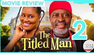 THE TITLED MAN - 2 (Trending Nollywood Movie Review) Chizzy Alichi Mbah, Kanayo O Kanayo #2024