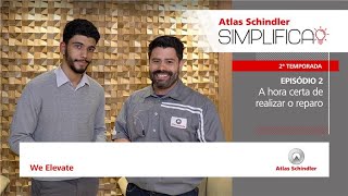 Atlas Schindler Simplifica | 2ª temporada | Episódio 2: A hora certa de realizar o reparo