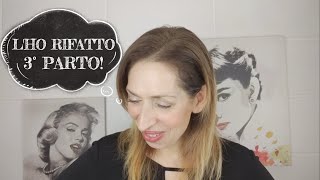 L'HO RIFATTO: TERZO PARTO... CI VUOLE CORAGGIO!