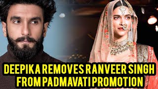 Deepika Removes Ranveer Singh from Padmavati Promotion!! Bollywood News