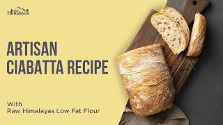 How to make Artisan Ciabatta Recipe | Raw Himalayas Low Fat Flour