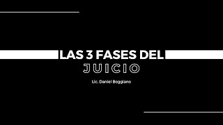 Las 3 fases del juicio - Lic Daniel Boggiano