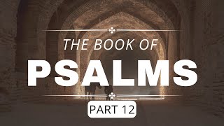 The  Book of Psalms (Part 12)  | Alton Schmidt | August 2, 2023