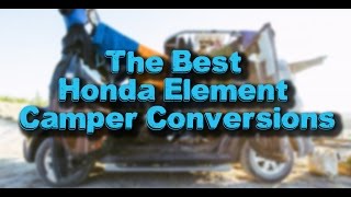 The Best Honda Element Camper Conversions