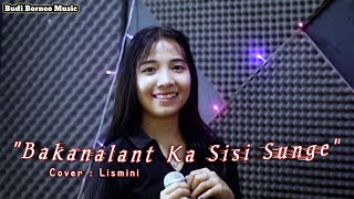 Bakanalant Ka Sisi Sunge- Lagu Dayak | Lismini