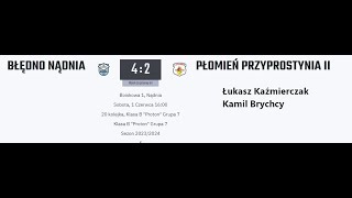 01.06.2024 Błędno Nądnia - Płomień B Przyprostynia 4:2