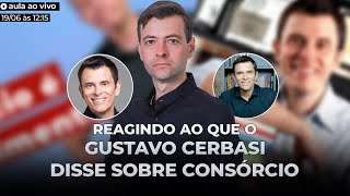 CONSÓRCIO VALE A PENA? REAGINDO AO GUSTAVO CERBASI!