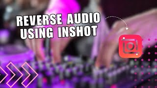 InShot Trick! How to Reverse Audio using InShot Video Editor