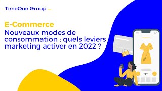 Nouveaux modes de consommation : quels leviers marketing activer en 2022 ?