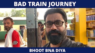 Train ne Bhoot bna diya | Worst Ever Travel Experience | Pakistan Railways ||