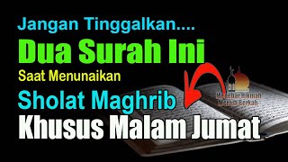 JANGAN TINGGALKAN DUA SURAH INI SAAT MENUNAIKAN SHOLAT MAGHRIB KHUSUS MALAM JUMAT