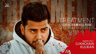 Treatment (Full Video) Sukhchain Kulrian| New Punjabi Songs 2019 |Latest Punjabi Songs 2019