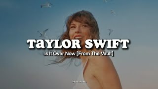 Taylor Swift - Is It Over Now [From The Vault] | (Lyrics)