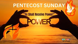 PENTABJA: SUNDAY MORNING SERVICE - “Ye Shall Receive Power!”, MAY  19, 2024