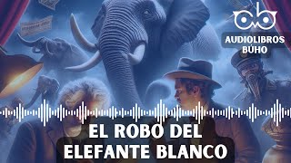 El Robo del Elefante Blanco | Mark Twain [Audiolibro]