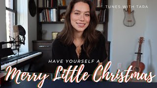 HAVE YOURSELF A MERRY LITTLE CHRISTMAS | Tunes with Tara | Tara Takes Two Holiday Edition